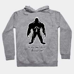 If You Can't Do It, Bigfoot Can! - Cyrus the Bigfoot Hoodie
